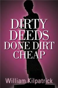 Dirty Deeds Done Dirt Cheap