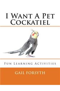 I Want A Pet Cockatiel