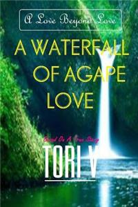 Waterfall Of Agape Love