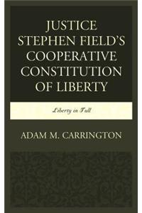 Justice Stephen Field's Cooperative Constitution of Liberty