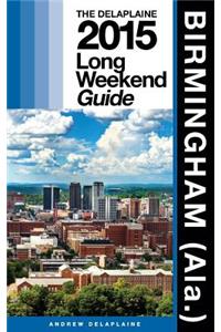 Birmingham (Ala.) - The Delaplaine 2015 Long Weekend Guide