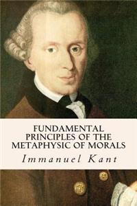 Fundamental Principles of the Metaphysic of Morals