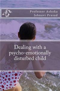 Dealing with a psycho-emotionally disturbed child