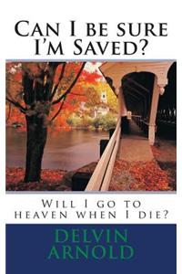 Can I Be Sure I'm Saved?: Will I Go to Heaven When I Die?