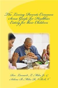 Loving Parents Common Sense Guide for Healthier Eating for their Children