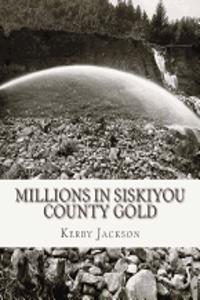 Millions in Siskiyou County Gold