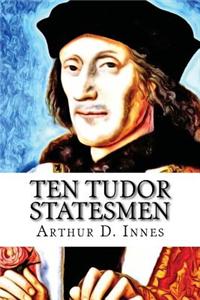 Ten Tudor Statesmen