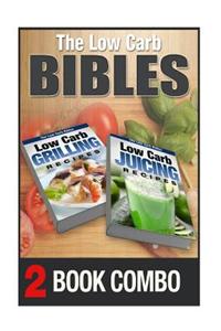 Low Carb Juicing Recipes and Low Carb Grilling Recipes