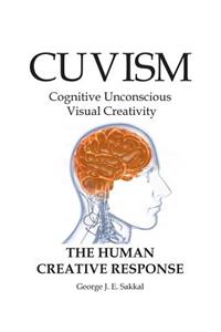 Cuvism: Cognitive Unconscious Visual Creativity The Human Creative Response