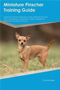 Miniature Pinscher Training Guide Miniature Pinscher Training Includes: Miniature Pinscher Tricks, Socializing, Housetraining, Agility, Obedience, Behavioral Training and More