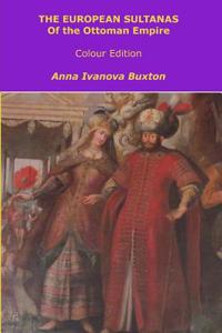 The European Sultanas of the Ottoman Empire - Colour Edition
