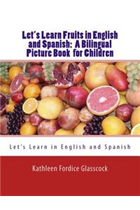 Let's Learn Fruits in English and Spanish: A Bilingual Picture Book for Children