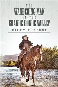 The Wandering Man in the Grande Ronde Valley