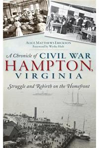 Chronicle of Civil War Hampton, Virginia: Struggle and Rebirth on the Homefront