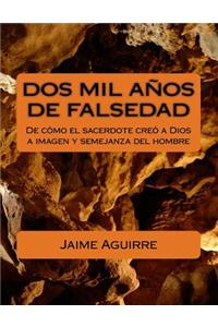 DOS Mil AÃ±os de Falsedad: de CÃ³mo El Sacerdote CreÃ³ a Dios a Imagen Y Semejanza del Hombre