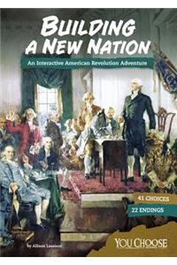 You Choose Founding the United States Building a New Nation an Interactive American Revolution Adventure