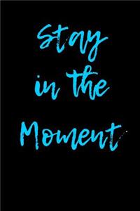 Stay in the Moment