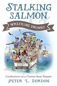 Stalking Salmon & Wrestling Drunks