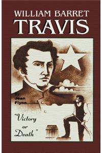 William Barrett Travis: Victory or Death