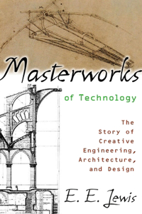 Masterworks of Technology: The Story of Creative Engineering, Architecture, and Design