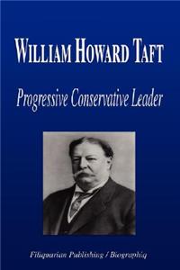 William Howard Taft - Progressive Conservative Leader (Biography)