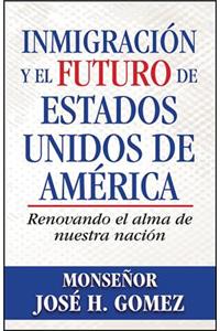 Inmigración Y El Futuro de Estados Unidos de América