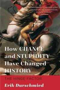 How Chance and Stupidity Have Changed History