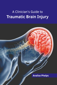 Clinician's Guide to Traumatic Brain Injury