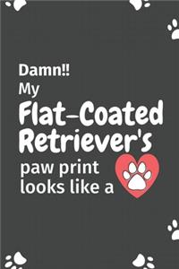 Damn!! my Flat-Coated Retriever's paw print looks like a