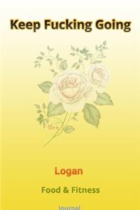 Keep Fucking Going - Logan - Food & Fitness Journal