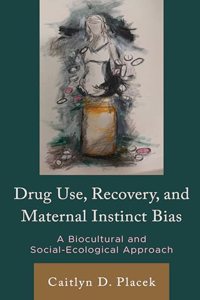 Drug Use, Recovery, and Maternal Instinct Bias