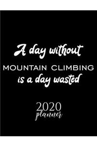 A Day Without Mountain Climbing Is A Day Wasted 2020 Planner