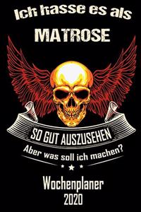 Ich hasse es als Matrose so gut aus zu sehen aber was soll ich machen - Wochenplaner 2020