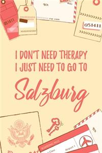 I Don't Need Therapy I Just Need To Go To Salzburg