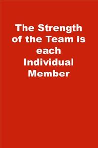 The Strength of the Team is each Individual Member