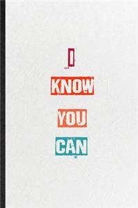 I Know You Can