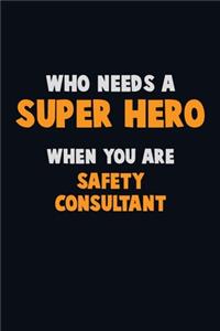 Who Need A SUPER HERO, When You Are Safety Consultant