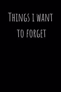 Things I Want to Forget