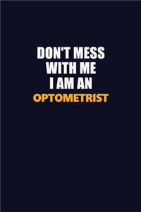Don't Mess With Me Because I Am An Optometrist