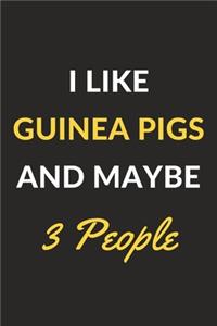 I Like Guinea Pigs And Maybe 3 People: Guinea Pigs Journal Notebook to Write Down Things, Take Notes, Record Plans or Keep Track of Habits (6" x 9" - 120 Pages)