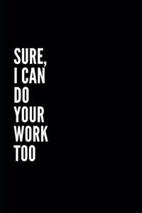 Sure I Can Do Your Work Too