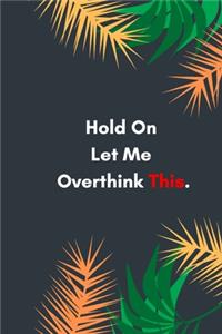 Hold On Let Me Overthink This