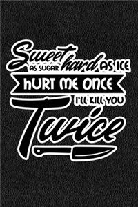 Sweet As Sugar Hard As Ice Hurt Me Once I'll Kill You Twice