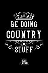 I'd Rather Be Doing Country Stuff 2020 Planner