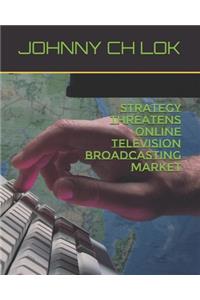 Strategy Threatens Online Television broadcasting Market