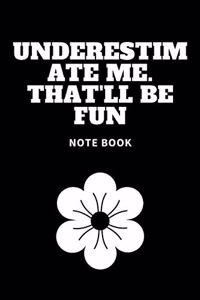 Underestimate Me. That'll be Fun