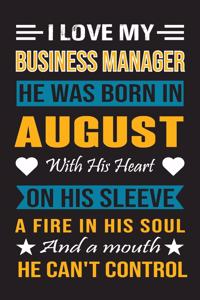 I Love My Business Manager He Was Born In August With His Heart On His Sleeve A Fire In His Soul And A Mouth He Can't Control