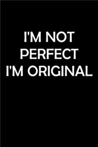 I'm Not Perfect I'm Original