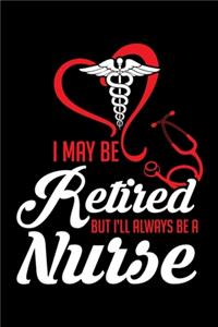 I May Be Retired But I'll Always Be a Nurse