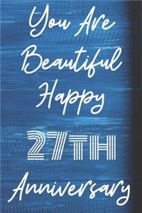 You Are Beautiful Happy 27th Anniversary: Funny 27thYou Are Beautiful happy anniversary Birthday Gift Journal / Notebook / Diary Quote (6 x 9 - 110 Blank Lined Pages)